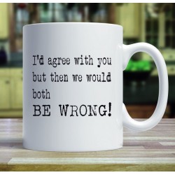 I'd Agree with You - Mug